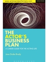 THE ACTOR'S BUSINESS PLAN : A CAREER GUIDE FOR THE ACTING LIFE