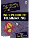 THE CHEERFUL SUBVERSIVE'S GUIDE TO INDEPENDENT FILMMAKING : FROM PREPRODUCTION TO FESTIVALS AND DISTRIBUTION