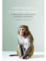 (EBOOK) VOROCIOUS SCIENCE AND VULNERABLE ANIMALS: A PRIMATE SCIENTIST'S ETHICAL JOURNAL (ANIMAL LIVES)