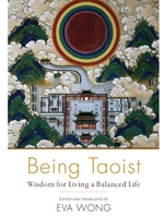 BEING TAOIST: WISDOM FOR LIVING A BALANCED LIFE