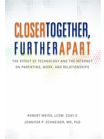 CLOSER TOGETHER, FURTHER APART: THE EFFECT OF TECHNOLOGY AND THE INTERNET ON PARENTING, WORK, AND RELATIONSHIPS