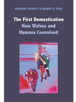 THE FIRST DOMESTICATION : HOW WOLVES AND HUMANS COEVOLVED