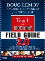(FREE AT CWU LIBRARIES) TEACH LIKE A CHAMPION FIELD GUIDE 2.0: A PRACTICAL RESOURCE TO MAKE THE 62 TECHNIQUES YOUR OWN