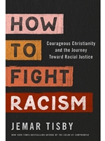 HOW TO FIGHT RACISM: COURAGEOUS CHRISTIANITY AND THE JOURNEY TOWARD RACIAL JUSTICE