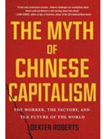 THE MYTH OF CHINESE CAPITALISM : THE WORKER, THE FACTORY, AND THE FUTURE OF THE WORLD