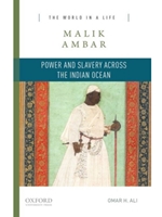 IA:HIST 102: MALIK AMBAR: POWER AND SLAVERY ACROSS THE INDIAN OCEAN