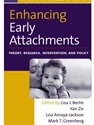 ENHANCING EARLY ATTACHMENTS: THEORY, RESEARCH, INTERVENTION, AND POLICY