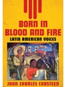 BORN IN BLOOD+FIRE:LATIN AMERICAN VOICE