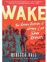WAKE: THE HIDDEN HISTORY OF WOMEN-LED SLAVE REVOLTS