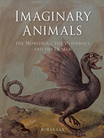 IMAGINARY ANIMALS : THE MONSTROUS, THE WONDROUS AND THE HUMAN