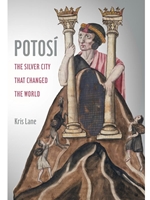 IA:HIST 512: POTOSI: THE SILVER CITY THAT CHANGED THE WORLD