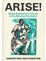 IA:HIST 512: ARISE!: GLOBAL RADICALISM IN THE ERA OF THE MEXICAN REVOLUTION
