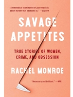 (EBOOK) SAVAGE APPETITES : TRUE STORIES OF WOMEN, CRIME, AND OBSESSION