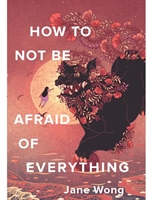 HOW TO NOT BE AFRAID OF EVERYTHING