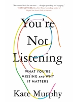YOU'RE NOT LISTENING : WHAT YOU'RE MISSING AND WHY IT MATTERS