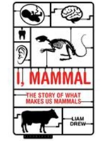 I, MAMMAL: THE STORY OF WHAT MAKES US MAMMALS