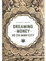 DREAMING OF MONEY IN HO CHI MINH CITY