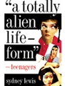 TOTALLY ALIEN LIFE-FORM:TEENAGERS