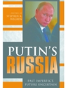 PUTIN'S RUSSIA:PAST IMPERFECT,FUTURE...