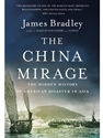 THE CHINA MIRAGE: THE HIDDEN HISTORY OF AMERICAN DISASTER IN ASIA