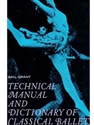 TECHNICAL MANUAL AND DICTIONARY OF CLASSICAL BALLET