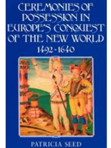 CEREMONIES OF POSSESSION IN EUROPE'S CONQUEST OF THE NEW WORLD, 1492�1640