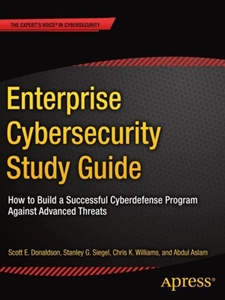 ENTERPRISE CYBERSECURITY STUDY GUIDE: HOW TO BUILD A SUCCESSFUL CYBERDEFENSE PROGRAM AGAINST ADVANCED THREATS