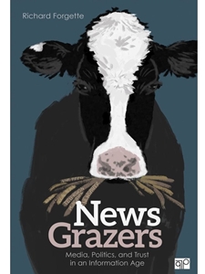 NEWS GRAZERS: MEDIA, POLITICS, AND TRUST IN AN INFORMATION AGE
