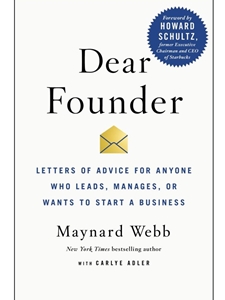 DEAR FOUNDER: LETTERS OF ADVICE FOR ANYONE WHO LEADS, MANAGES, OR WANTS TO START A BUSINESS