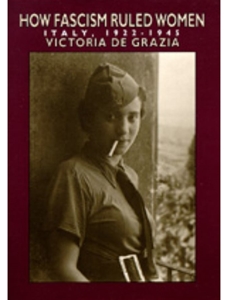 HOW FASCISM RULED WOMEN:ITALY,1922-1945