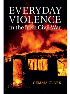 EVERYDAY VIOLENCE IN THE IRISH CIVIL WAR