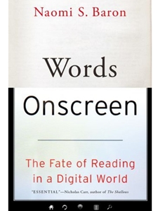 WORDS ONSCREEN: THE FATE OF READING IN A DIGITAL WORLD