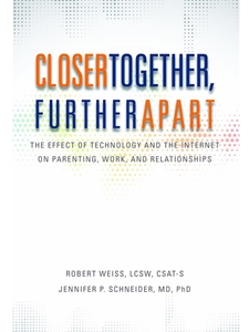 CLOSER TOGETHER, FURTHER APART: THE EFFECT OF TECHNOLOGY AND THE INTERNET ON PARENTING, WORK, AND RELATIONSHIPS