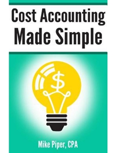 COST ACCOUNTING MADE SIMPLE: COST ACCOUNTING...