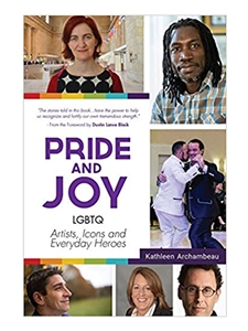 PRIDE AND JOY: LGBTQ ARTISTS, ICONS, AND EVERYDAY HEROES