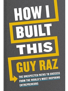 (EBOOK) HOW I BUILT THIS: THE UNEXPECTED PATHS TO SUCCESS FROM THE WORLD'S MOST INSPIRING ENTREPRENEURS