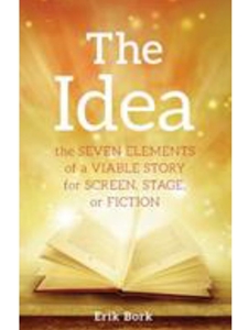 THE IDEA: THE SEVEN ELEMENTS OF A VIABLE STORY FOR SCREEN, STAGE OR FICTION