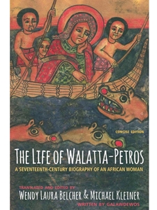 THE LIFE OF WALATTA-PETROS: A SEVENTEENTH-CENTURY BIOGRAPHY OF AN AFRICAN WOMAN, CONCISE EDITION