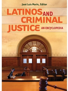 IA:LAJ 210: LATINOS AND CRIMINAL JUSTICE: AN ENCYCLOPEDIA