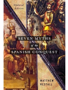 SEVEN MYTHS OF THE SPANISH CONQUEST