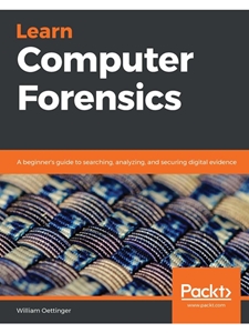 LEARN COMPUTER FORENSICS: A BEGINNER'S GUIDE TO SEARCHING, ANALYZING, AND SECURING