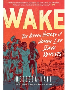 WAKE: THE HIDDEN HISTORY OF WOMEN-LED SLAVE REVOLTS