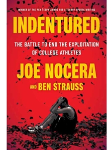 INDENTURED: THE BATTLE TO END THE EXPLOITATION OF COLLEGE ATHLETES