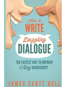 HOW TO WRITE DAZZLING DIALOGUE: THE FASTEST WAY TO IMPROVE ANY MANUSCRIPT