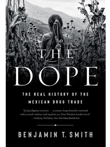 THE DOPE: THE REAL HISTORY OF THE MEXICAN DRUG TRADE