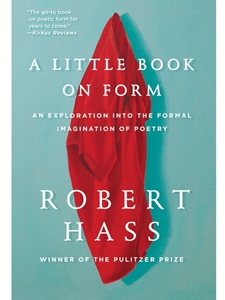 LITTLE BOOK ON FORM: AN EXPLORATION INTO THE FORMAL IMAGINATION OF POETRY