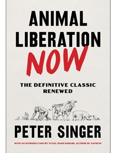 ANIMAL LIBERATION NOW: THE DEFINITIVE CLASSIC RENEWED