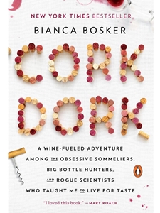 IA:WINE 201: CORK DORK : A WINE-FUELED ADVENTURE AMONG THE OBSESSIVE SOMMELIERS, BIG BOTTLE HUNTERS, AND ROGUE SCIENTISTS WHO TAUGHT ME TO LIVE FOR TASTE