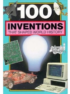 100 INVENTIONS THAT SHAPED WORLD HISTORY