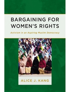 BARGAINING FOR WOMEN'S RIGHTS: ACTIVISM IN AN ASPIRING MUSLIM DEMOCRACY